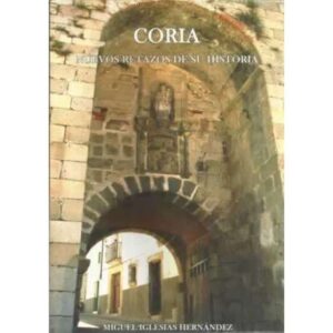 Coria. Nuevos retazos de su historia