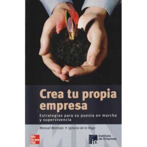 Crea tu propia empresa. Estrategias para su puesta en marcha y supervivencia