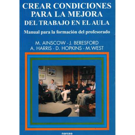 Crear condiciones para la mejora del trabajo en el aula. Manual para la formación del profesorado
