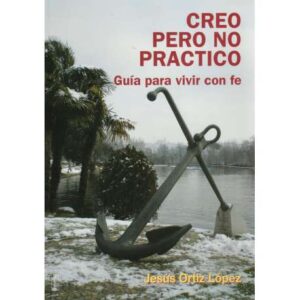 Creo pero no practico. Guía para vivir con fe