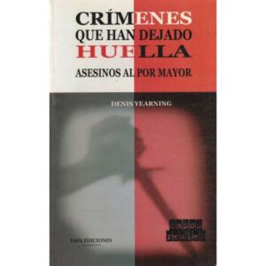 Crímenes que han dejado huella. Asesinos al por mayor