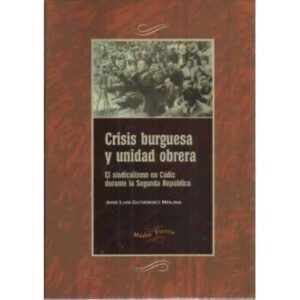 Crisis burguesa y unidad obrera. El sindicalismo en Cádiz durante la Segunda República