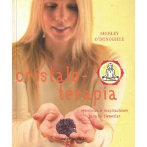 Cristaloterapia. Ejercicios e inspiraciones para tu bienestar