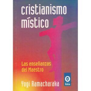 Cristianismo místico. Las enseñanzas del Maestro