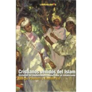 Cristianos venidos del Islam. Historias de musulmanes convertidos al catolicismo