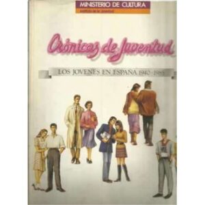 Crónicas de juventurd. Los jovenes en España 1940-1985