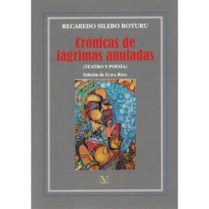 Crónicas de lágrimas anuladas (Teatro y poesía)