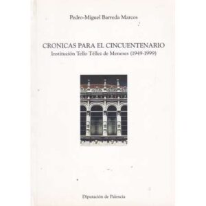 Crónicas para el cincuentenario. Institución Tello Téllez de Meneses 1949-1999