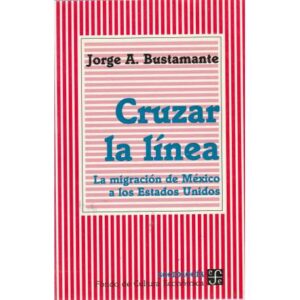 Cruzar la línea. La migración de México a los Estados Unidos