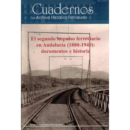 Cuadernos del Archivo Histórico Ferroviario. nº4/2009: El segundo impulso ferroviario en Andalucía 1880-1940: documentos e histo