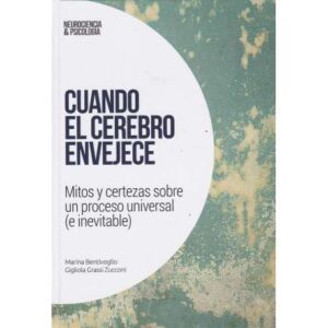 Cuando el cerebro envejece. Mitos y certezas sobre un proceso universal (e inevitable)
