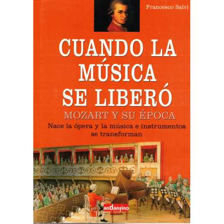 Cuando la música se liberó. Mozart y su época. Nace la ópera y la música e instrumentos se transforman