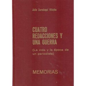 Cuatro redacciones y una guerra. (La vida y la época de un periodista)