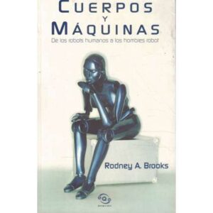 Cuerpos y máquinas. De los robots humanos a los hombres robots