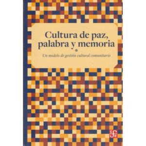 Cultura de paz, palabra y memoria. Un modelo de gestión cultural comunitario