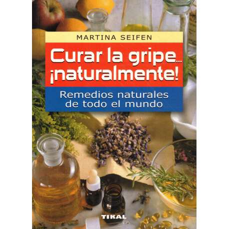 Curar la gripe... ¡Naturalmente! Remedios naturales de todo el mundo