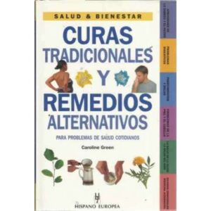 CURAS TRADICIONALES Y REMEDIOS ALTERNATIVOS. Para problemas de salud cotidianos