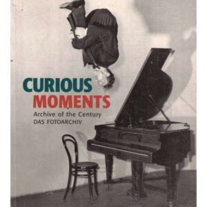 Curious moments. Archive of the Century Das Fotoarchiv