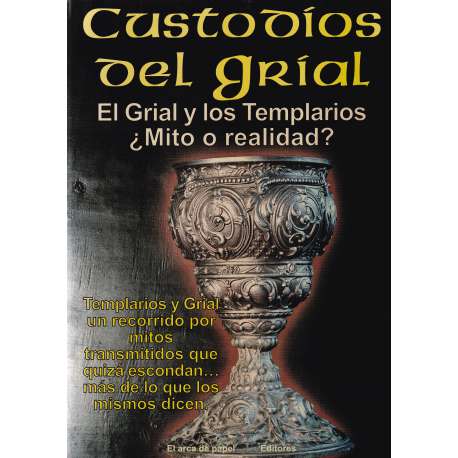 Custodíos del Grial. El Grial y los Templarios ¿Mito o realidad?