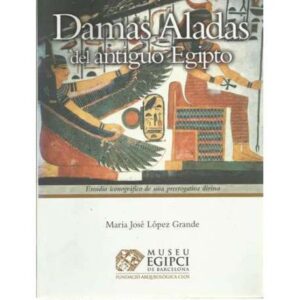 Damas aladas del antiguo Egipto. Estudio iconográfico de una prerrogativa divina