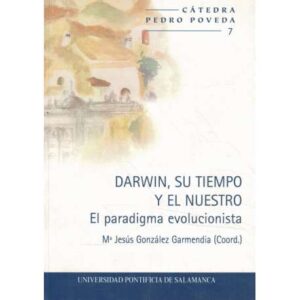 Darwin, su tiempo y el nuestro. El paradigma evolucionista