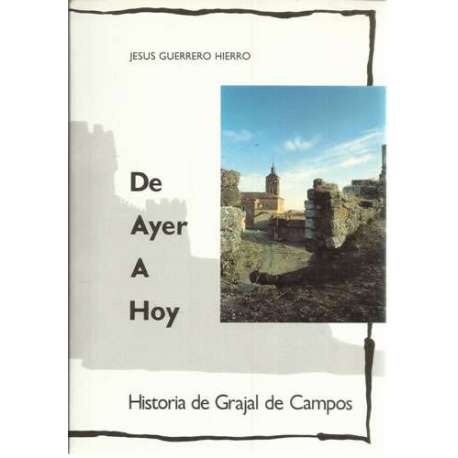 De ayer a hoy. Historia de Grajal de Campos