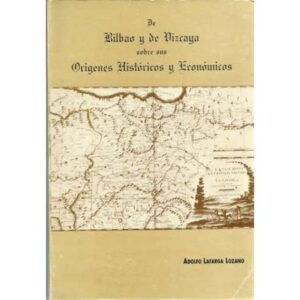 De Bilbao y de Vizcaya sobre sus origenes históricos y económicos