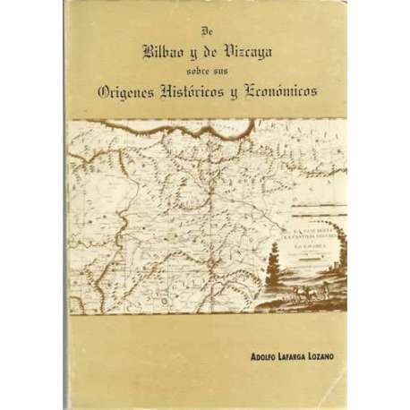 De Bilbao y de Vizcaya sobre sus origenes históricos y económicos