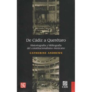 De Cádiz a Querétaro. Historiografía y bibliografía del constitucionalismo mexicano