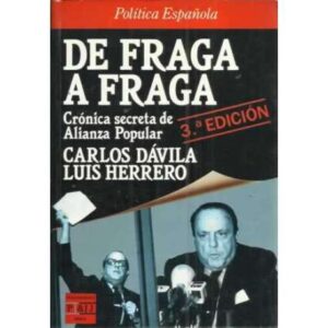 DE FRAGA A FRAGA. Crónica secreta de Alianza Popular