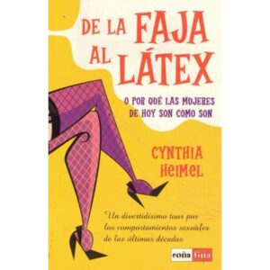 De la faja al látex. O por qué las mujeres de hoy son como son