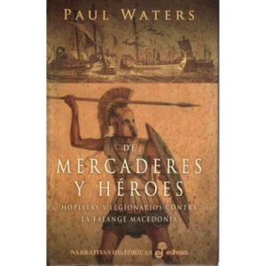 De mercaderes y héroes. Hoplitas y Legionarios contra la Falange Macedonia