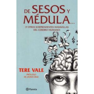 De sesos y médula (y otras sorprendentes maravillas del cerebro humano)