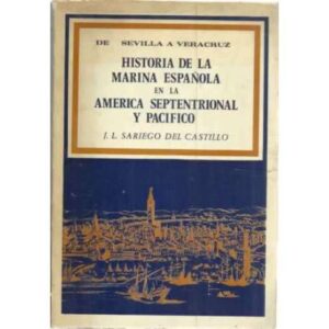 De Sevilla a Veracruz. Historia de la marina española en la America septentrional y pacifico