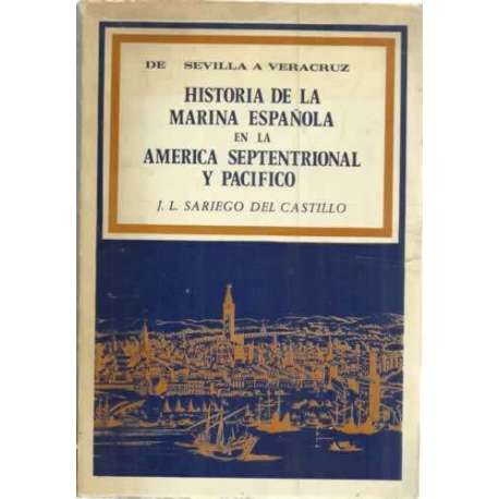 De Sevilla a Veracruz. Historia de la marina española en la America septentrional y pacifico