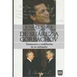 De Suárez a Gorbachov. Testimonios y confidencias de un embajador