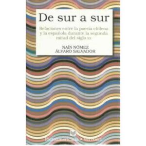 De sur a sur. Relaciones entre la poesía chilena y la española durante la segunda mitad del siglo XX
