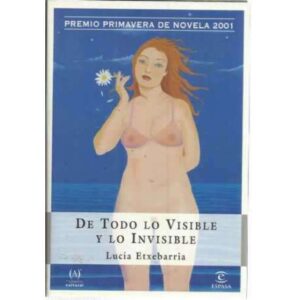 DE TODO LO VISIBLE Y LO INVISIBLE. Una novela sobre el amor y otras mentiras