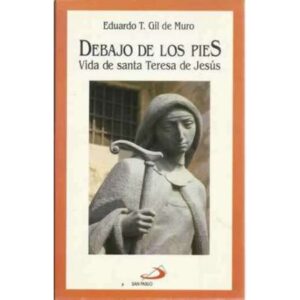 Debajo de los pies. Vida de Santa Teresa de Jesús