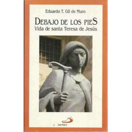 Debajo de los pies. Vida de Santa Teresa de Jesús