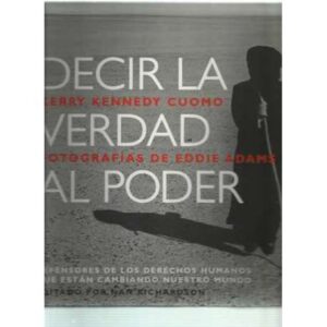 Decir la verdad al poder. Defensores de los derechos humanos que están cambiando nuestro mundo