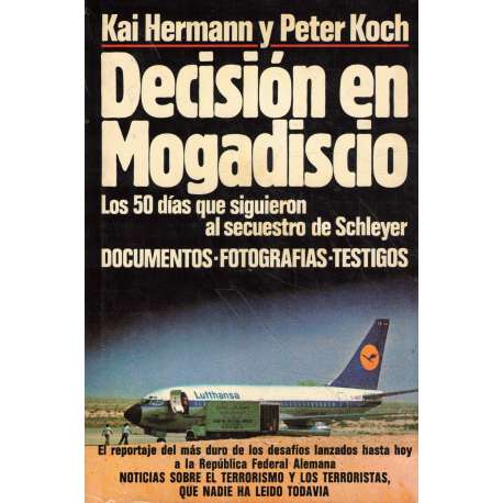 Decisión en Mogadiscio. Los 50 días que siguieron al secuestro de Schleyer. Documentos, fotografías, testigos