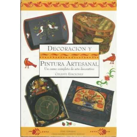 Decoración y pintura artesanal. Un curso completo de arte decorativo