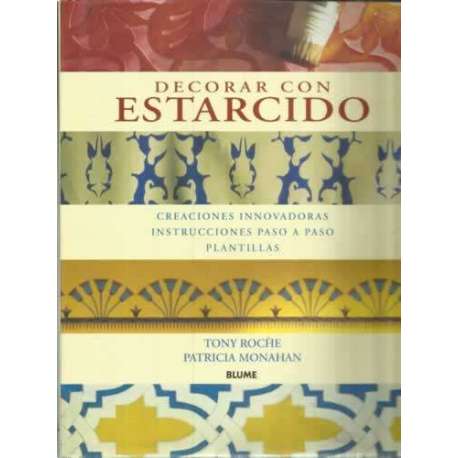 Decorar con estarcido. Creaciones innovadoras, instrucciones paso a paso, plantillas