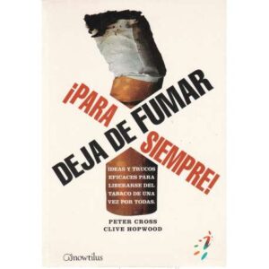 Deja de fumar, ¡para siempre!. Ideas y trucos eficaces para liberarse del tabaco de una vez por todas