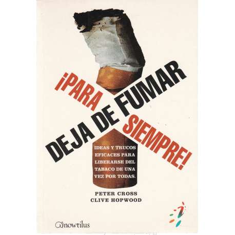 Deja de fumar, ¡para siempre!. Ideas y trucos eficaces para liberarse del tabaco de una vez por todas