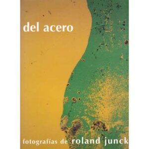 Del acero. Fotografías de Roland Junck