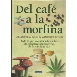 DEL CAFÉ A LA MORFINA. Todo lo que necesita saber sobre las sustancias psicoactivas, de la A a la Z
