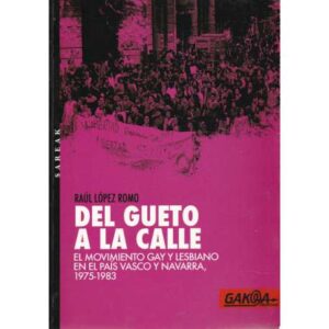 Del gueto a la calle. El movimiento gay y lesbiano en el País Vasco y Navarra, 1975-1983