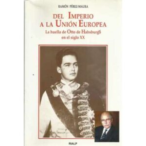 Del imperio a la Unión Europea. La huella de Otto de Habsburgo en el siglo XX